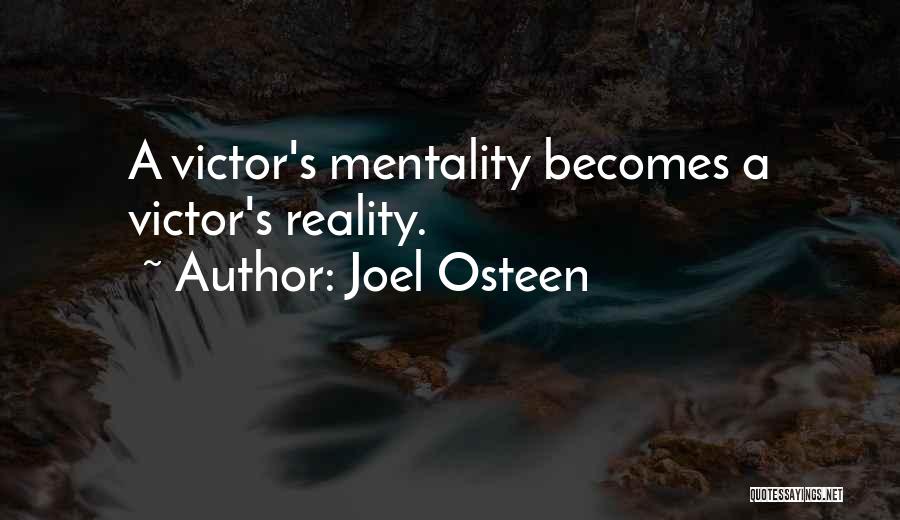 Joel Osteen Quotes: A Victor's Mentality Becomes A Victor's Reality.