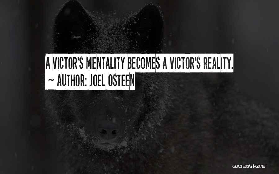 Joel Osteen Quotes: A Victor's Mentality Becomes A Victor's Reality.