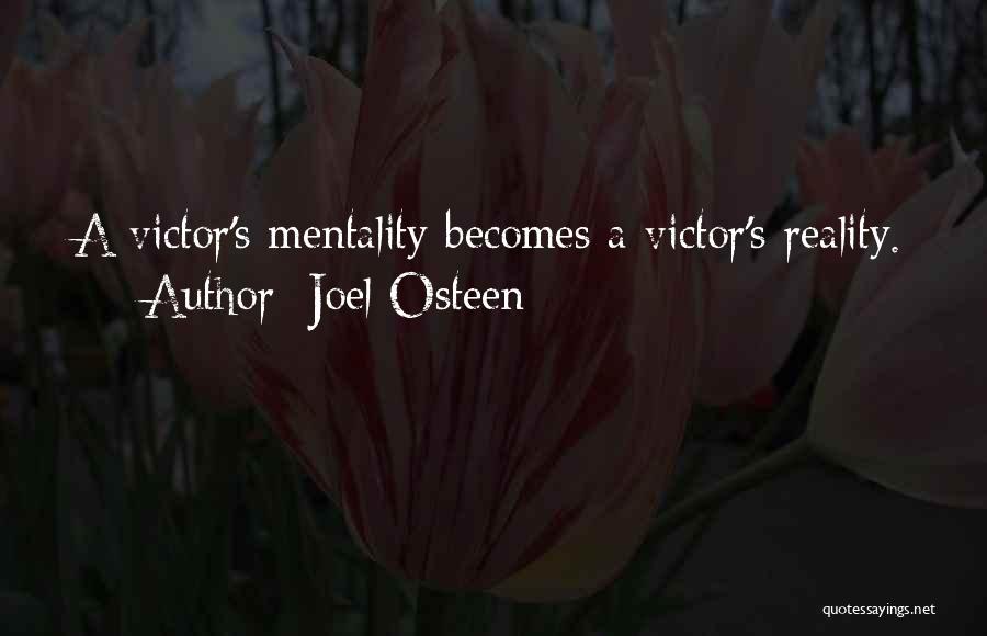 Joel Osteen Quotes: A Victor's Mentality Becomes A Victor's Reality.