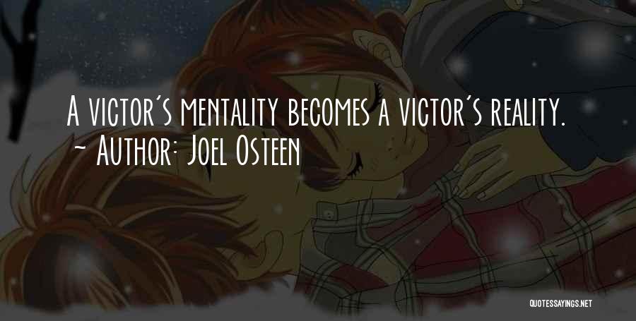 Joel Osteen Quotes: A Victor's Mentality Becomes A Victor's Reality.