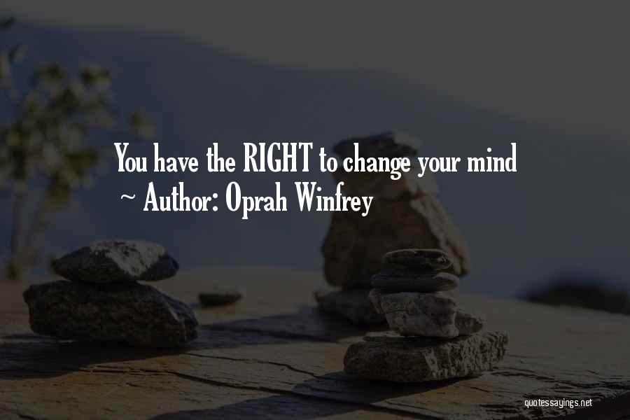 Oprah Winfrey Quotes: You Have The Right To Change Your Mind