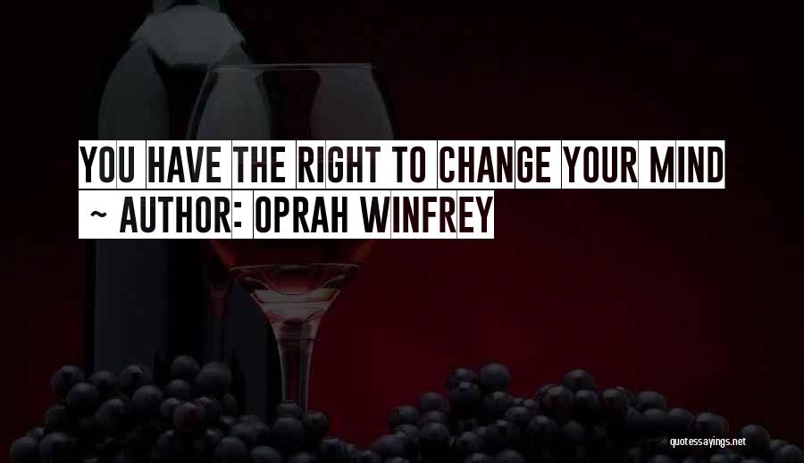 Oprah Winfrey Quotes: You Have The Right To Change Your Mind