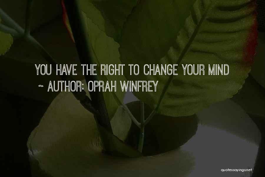 Oprah Winfrey Quotes: You Have The Right To Change Your Mind