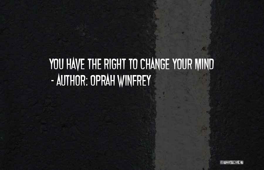 Oprah Winfrey Quotes: You Have The Right To Change Your Mind