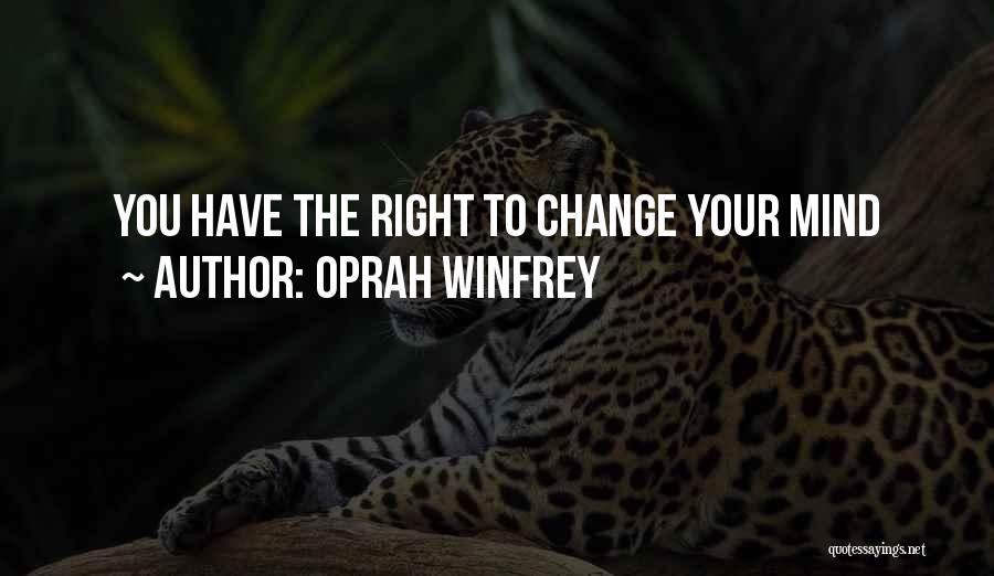 Oprah Winfrey Quotes: You Have The Right To Change Your Mind