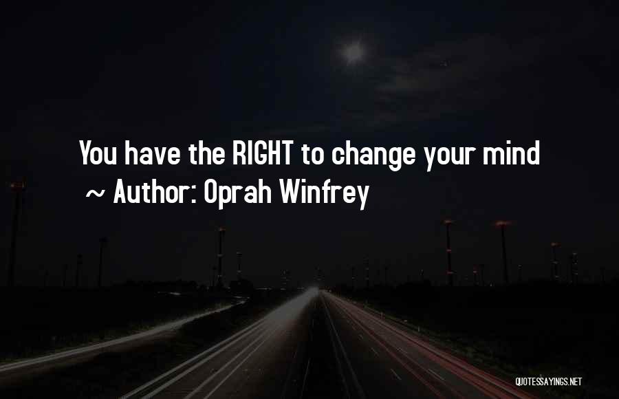 Oprah Winfrey Quotes: You Have The Right To Change Your Mind