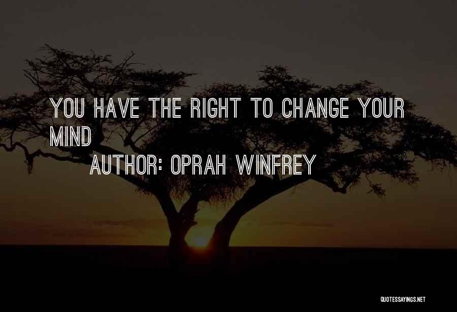 Oprah Winfrey Quotes: You Have The Right To Change Your Mind