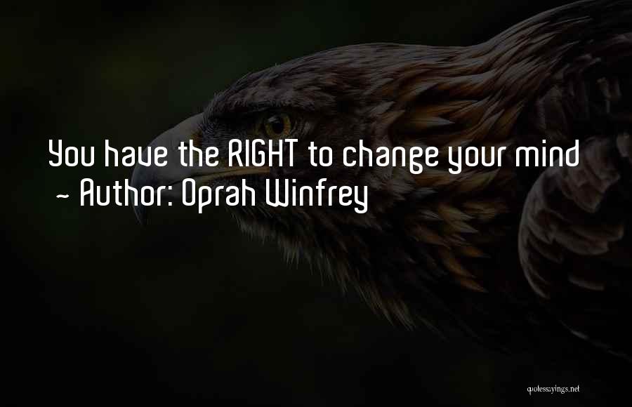 Oprah Winfrey Quotes: You Have The Right To Change Your Mind