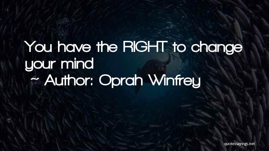 Oprah Winfrey Quotes: You Have The Right To Change Your Mind