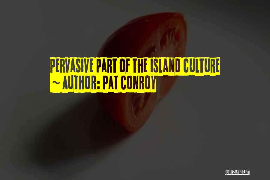 Pat Conroy Quotes: Pervasive Part Of The Island Culture