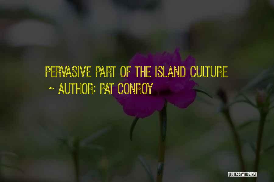 Pat Conroy Quotes: Pervasive Part Of The Island Culture