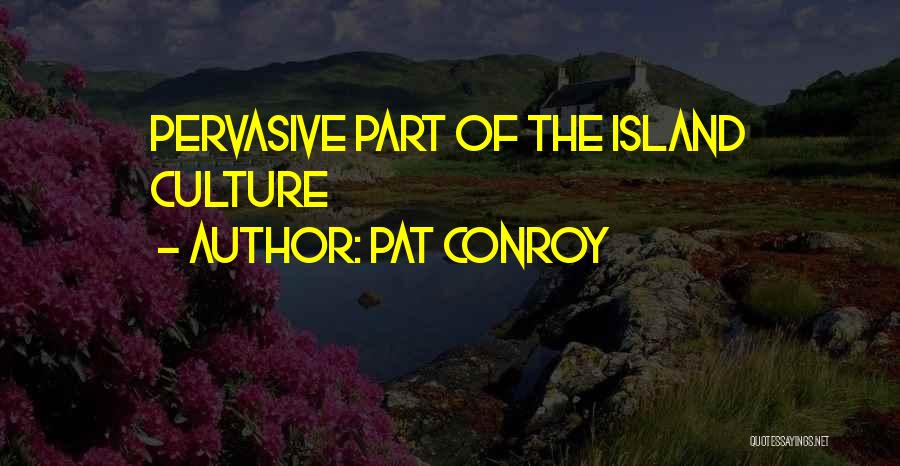 Pat Conroy Quotes: Pervasive Part Of The Island Culture