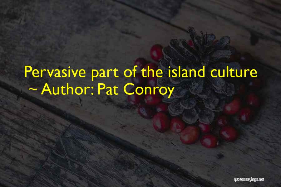 Pat Conroy Quotes: Pervasive Part Of The Island Culture