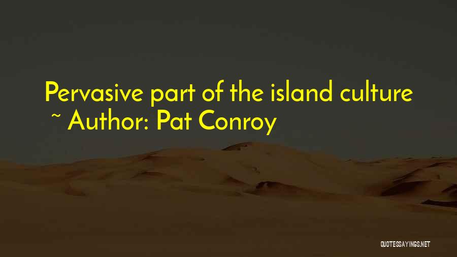 Pat Conroy Quotes: Pervasive Part Of The Island Culture