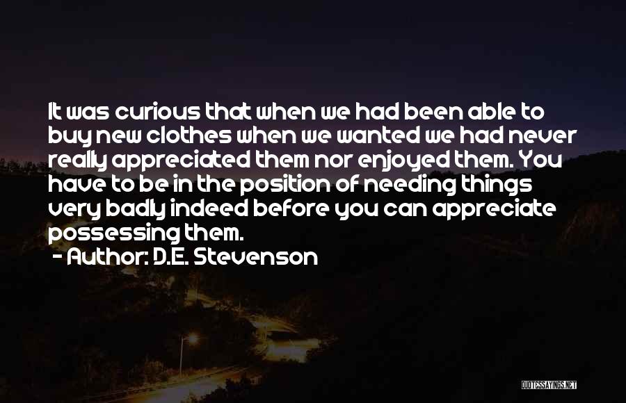 D.E. Stevenson Quotes: It Was Curious That When We Had Been Able To Buy New Clothes When We Wanted We Had Never Really