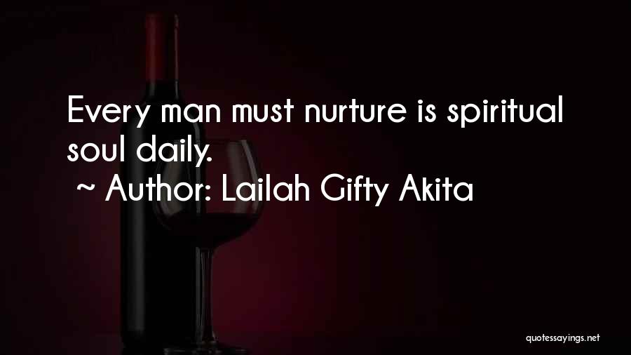 Lailah Gifty Akita Quotes: Every Man Must Nurture Is Spiritual Soul Daily.