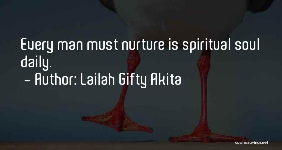 Lailah Gifty Akita Quotes: Every Man Must Nurture Is Spiritual Soul Daily.
