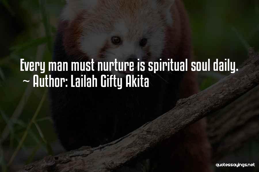 Lailah Gifty Akita Quotes: Every Man Must Nurture Is Spiritual Soul Daily.