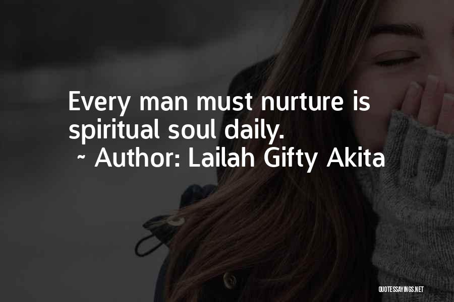 Lailah Gifty Akita Quotes: Every Man Must Nurture Is Spiritual Soul Daily.