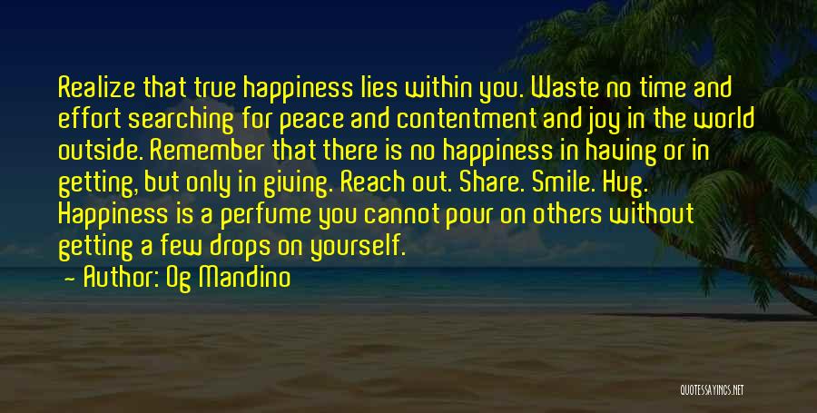 Og Mandino Quotes: Realize That True Happiness Lies Within You. Waste No Time And Effort Searching For Peace And Contentment And Joy In