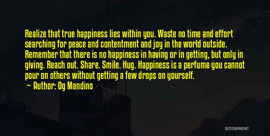 Og Mandino Quotes: Realize That True Happiness Lies Within You. Waste No Time And Effort Searching For Peace And Contentment And Joy In