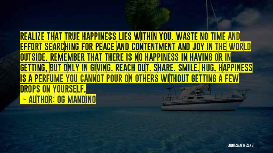 Og Mandino Quotes: Realize That True Happiness Lies Within You. Waste No Time And Effort Searching For Peace And Contentment And Joy In