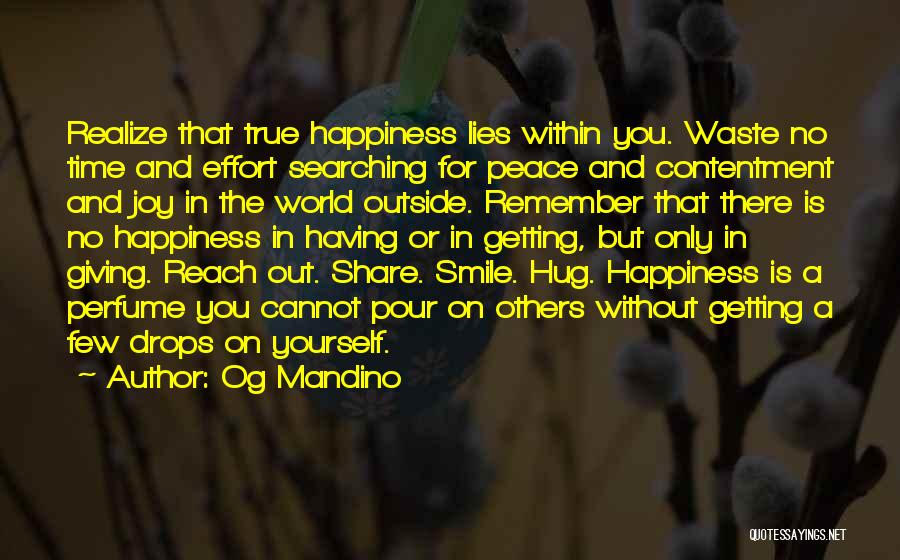 Og Mandino Quotes: Realize That True Happiness Lies Within You. Waste No Time And Effort Searching For Peace And Contentment And Joy In