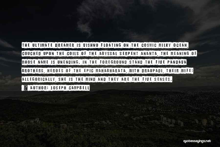 Joseph Campbell Quotes: The Ultimate Dreamer Is Vishnu Floating On The Cosmic Milky Ocean, Couched Upon The Coils Of The Abyssal Serpent Ananta,