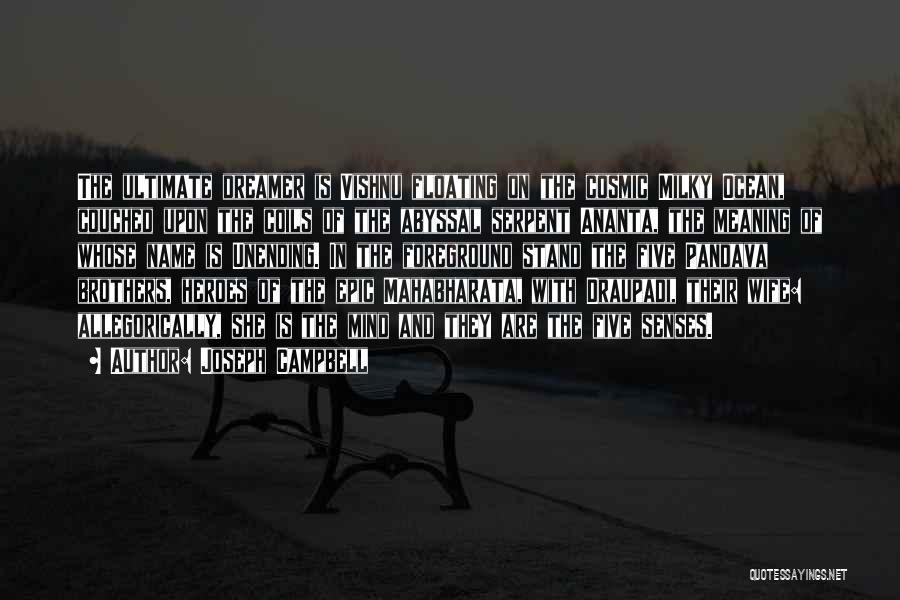 Joseph Campbell Quotes: The Ultimate Dreamer Is Vishnu Floating On The Cosmic Milky Ocean, Couched Upon The Coils Of The Abyssal Serpent Ananta,