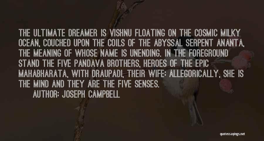 Joseph Campbell Quotes: The Ultimate Dreamer Is Vishnu Floating On The Cosmic Milky Ocean, Couched Upon The Coils Of The Abyssal Serpent Ananta,