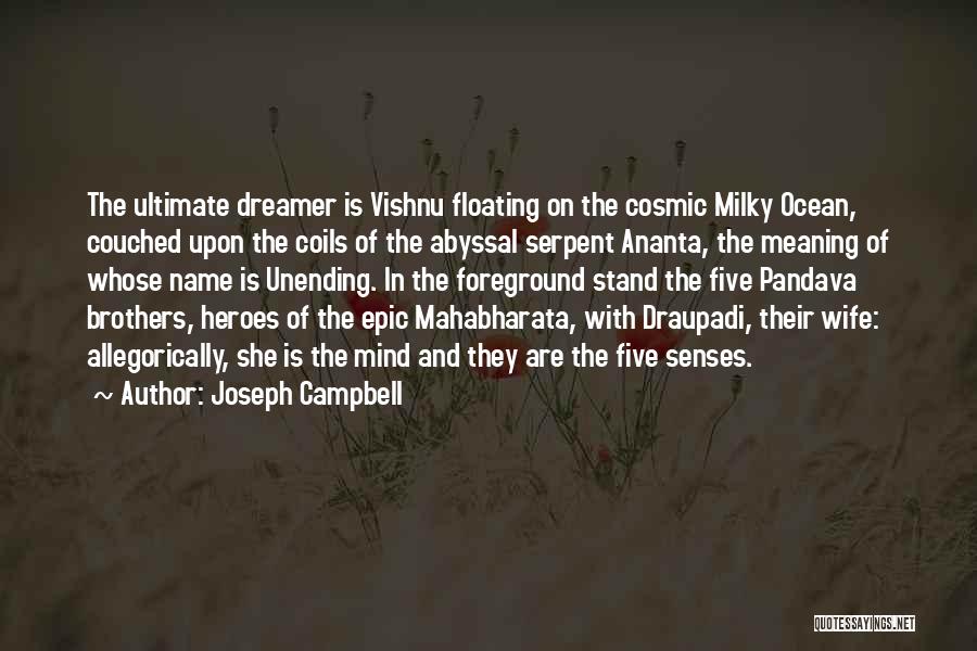 Joseph Campbell Quotes: The Ultimate Dreamer Is Vishnu Floating On The Cosmic Milky Ocean, Couched Upon The Coils Of The Abyssal Serpent Ananta,