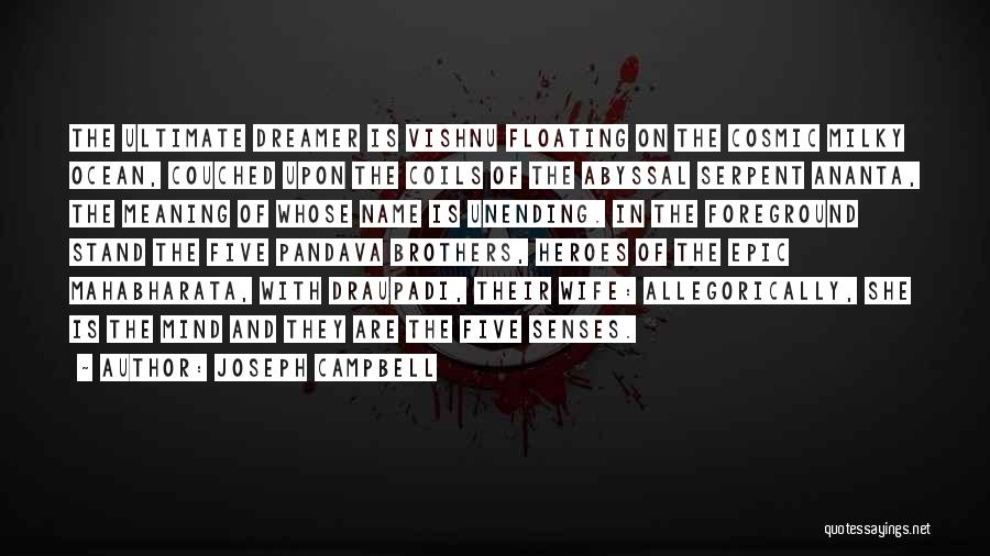 Joseph Campbell Quotes: The Ultimate Dreamer Is Vishnu Floating On The Cosmic Milky Ocean, Couched Upon The Coils Of The Abyssal Serpent Ananta,