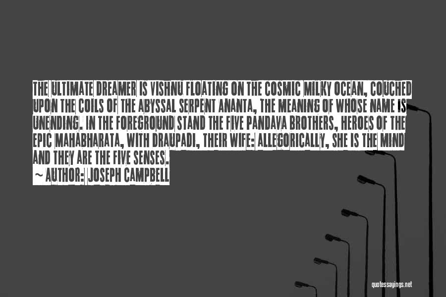 Joseph Campbell Quotes: The Ultimate Dreamer Is Vishnu Floating On The Cosmic Milky Ocean, Couched Upon The Coils Of The Abyssal Serpent Ananta,