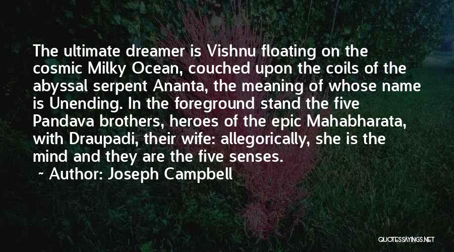 Joseph Campbell Quotes: The Ultimate Dreamer Is Vishnu Floating On The Cosmic Milky Ocean, Couched Upon The Coils Of The Abyssal Serpent Ananta,