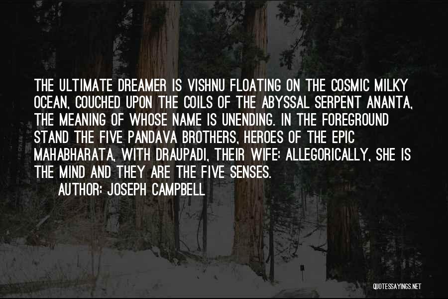 Joseph Campbell Quotes: The Ultimate Dreamer Is Vishnu Floating On The Cosmic Milky Ocean, Couched Upon The Coils Of The Abyssal Serpent Ananta,