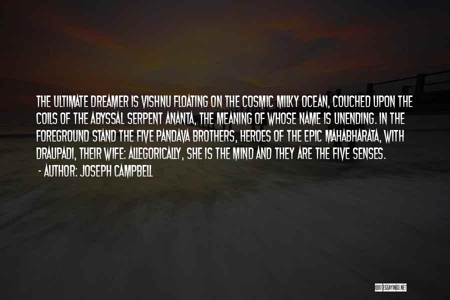 Joseph Campbell Quotes: The Ultimate Dreamer Is Vishnu Floating On The Cosmic Milky Ocean, Couched Upon The Coils Of The Abyssal Serpent Ananta,