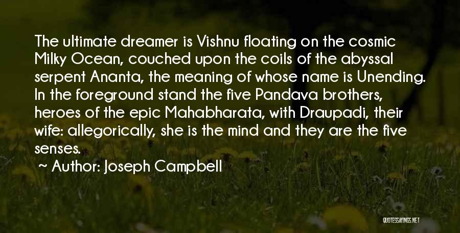 Joseph Campbell Quotes: The Ultimate Dreamer Is Vishnu Floating On The Cosmic Milky Ocean, Couched Upon The Coils Of The Abyssal Serpent Ananta,