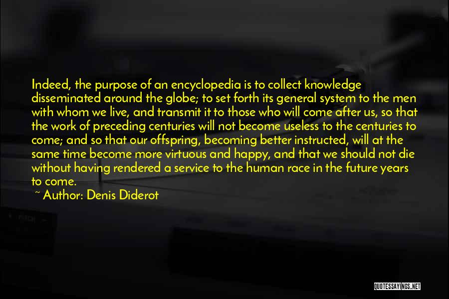 Denis Diderot Quotes: Indeed, The Purpose Of An Encyclopedia Is To Collect Knowledge Disseminated Around The Globe; To Set Forth Its General System