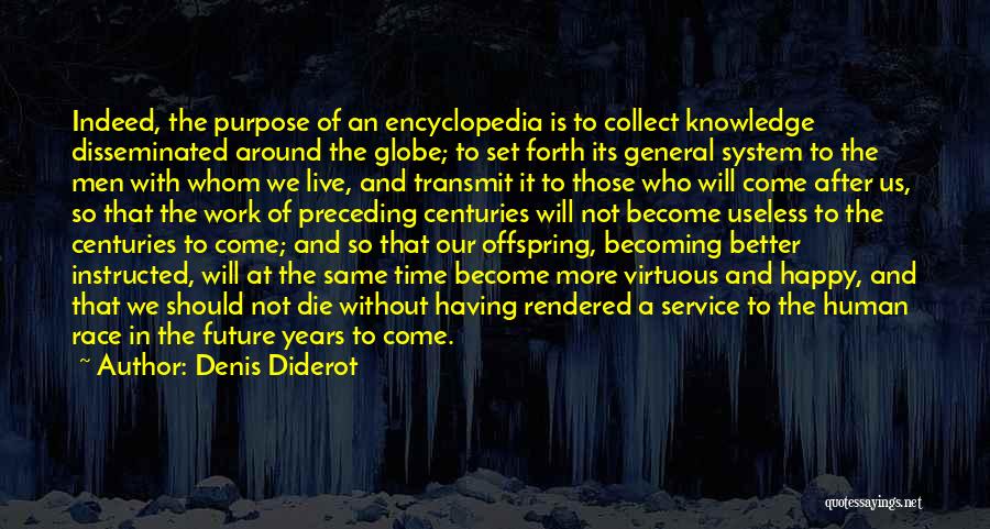 Denis Diderot Quotes: Indeed, The Purpose Of An Encyclopedia Is To Collect Knowledge Disseminated Around The Globe; To Set Forth Its General System