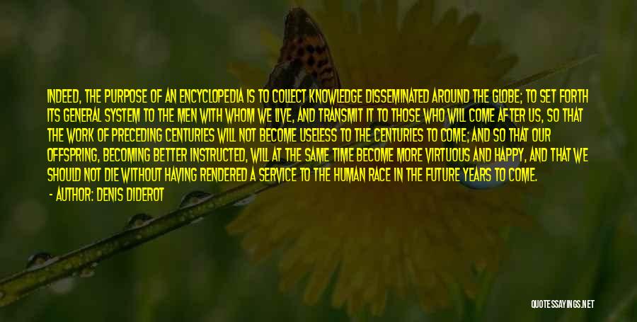 Denis Diderot Quotes: Indeed, The Purpose Of An Encyclopedia Is To Collect Knowledge Disseminated Around The Globe; To Set Forth Its General System