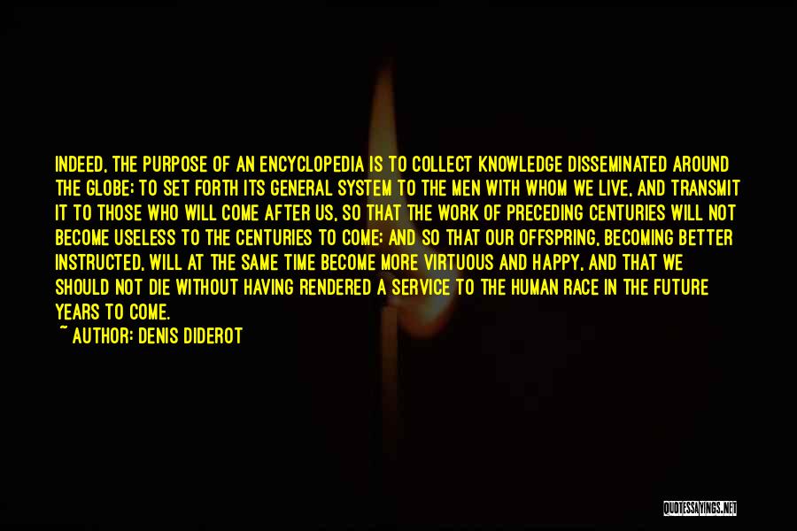 Denis Diderot Quotes: Indeed, The Purpose Of An Encyclopedia Is To Collect Knowledge Disseminated Around The Globe; To Set Forth Its General System