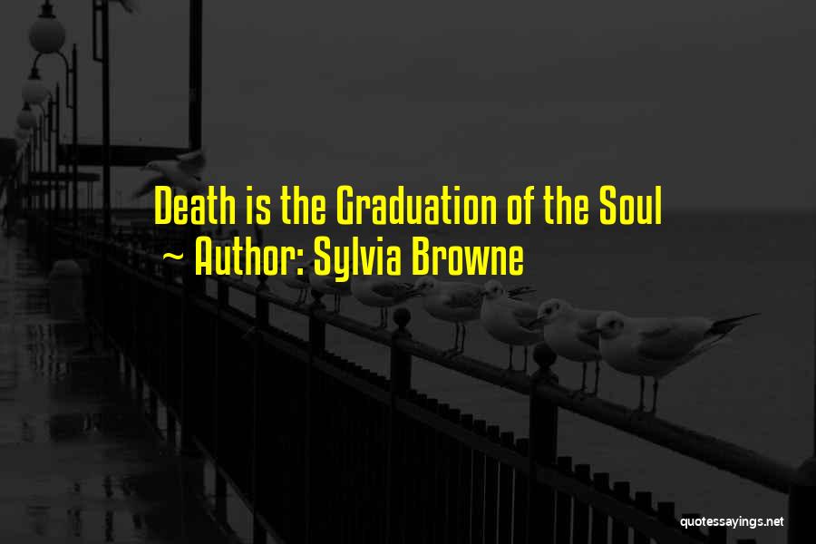 Sylvia Browne Quotes: Death Is The Graduation Of The Soul