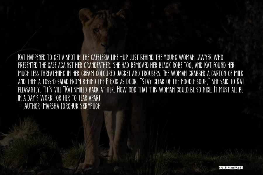 Marsha Forchuk Skrypuch Quotes: Kat Happened To Get A Spot In The Cafeteria Line-up Just Behind The Young Woman Lawyer Who Presented The Case