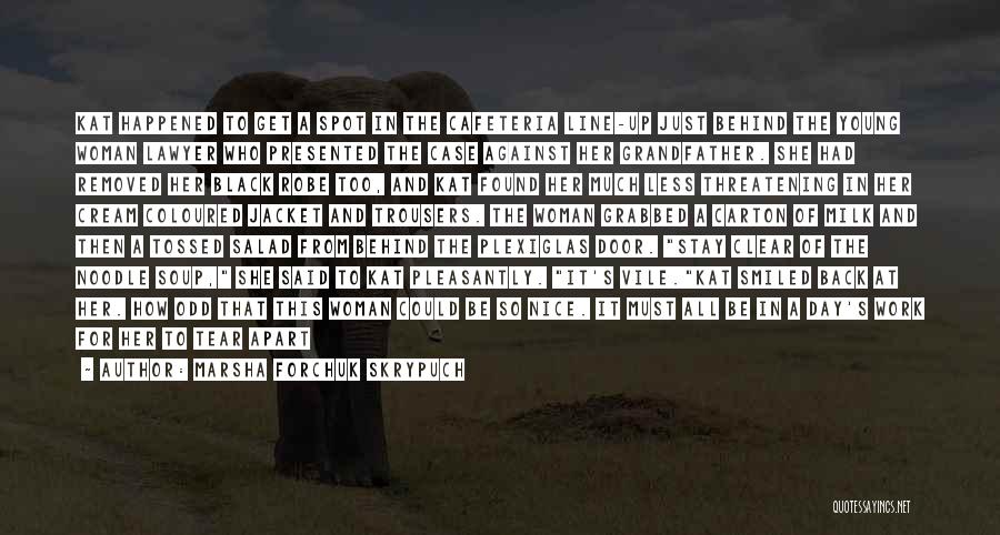 Marsha Forchuk Skrypuch Quotes: Kat Happened To Get A Spot In The Cafeteria Line-up Just Behind The Young Woman Lawyer Who Presented The Case