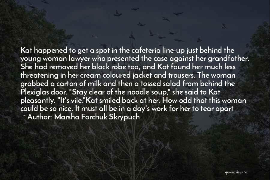 Marsha Forchuk Skrypuch Quotes: Kat Happened To Get A Spot In The Cafeteria Line-up Just Behind The Young Woman Lawyer Who Presented The Case