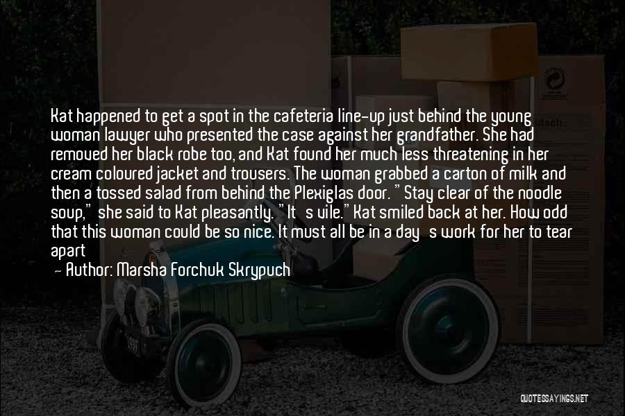 Marsha Forchuk Skrypuch Quotes: Kat Happened To Get A Spot In The Cafeteria Line-up Just Behind The Young Woman Lawyer Who Presented The Case