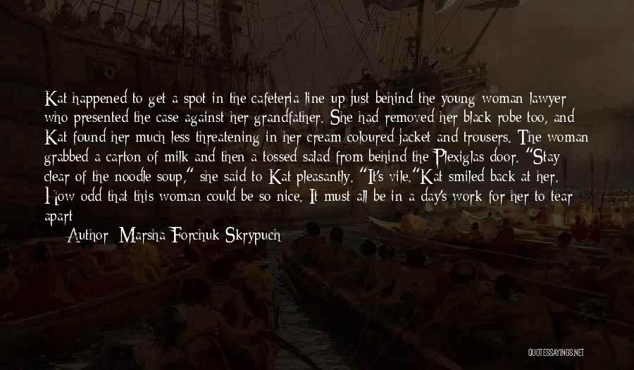 Marsha Forchuk Skrypuch Quotes: Kat Happened To Get A Spot In The Cafeteria Line-up Just Behind The Young Woman Lawyer Who Presented The Case