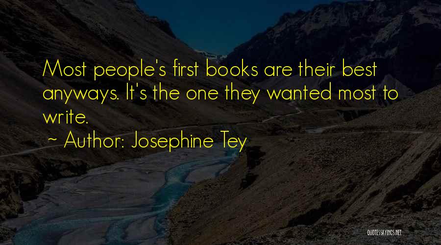 Josephine Tey Quotes: Most People's First Books Are Their Best Anyways. It's The One They Wanted Most To Write.