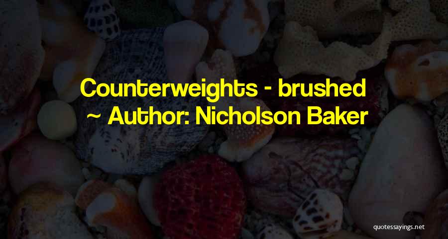 Nicholson Baker Quotes: Counterweights - Brushed