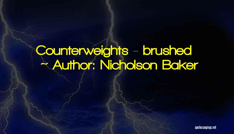 Nicholson Baker Quotes: Counterweights - Brushed